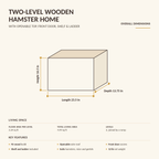 Two-level wooden hamster home dimensions: 23.5 in long, 13.75 in wide, 16.5 in high, 2.24 sq ft floor area per level and 4.49 sq ft total living area